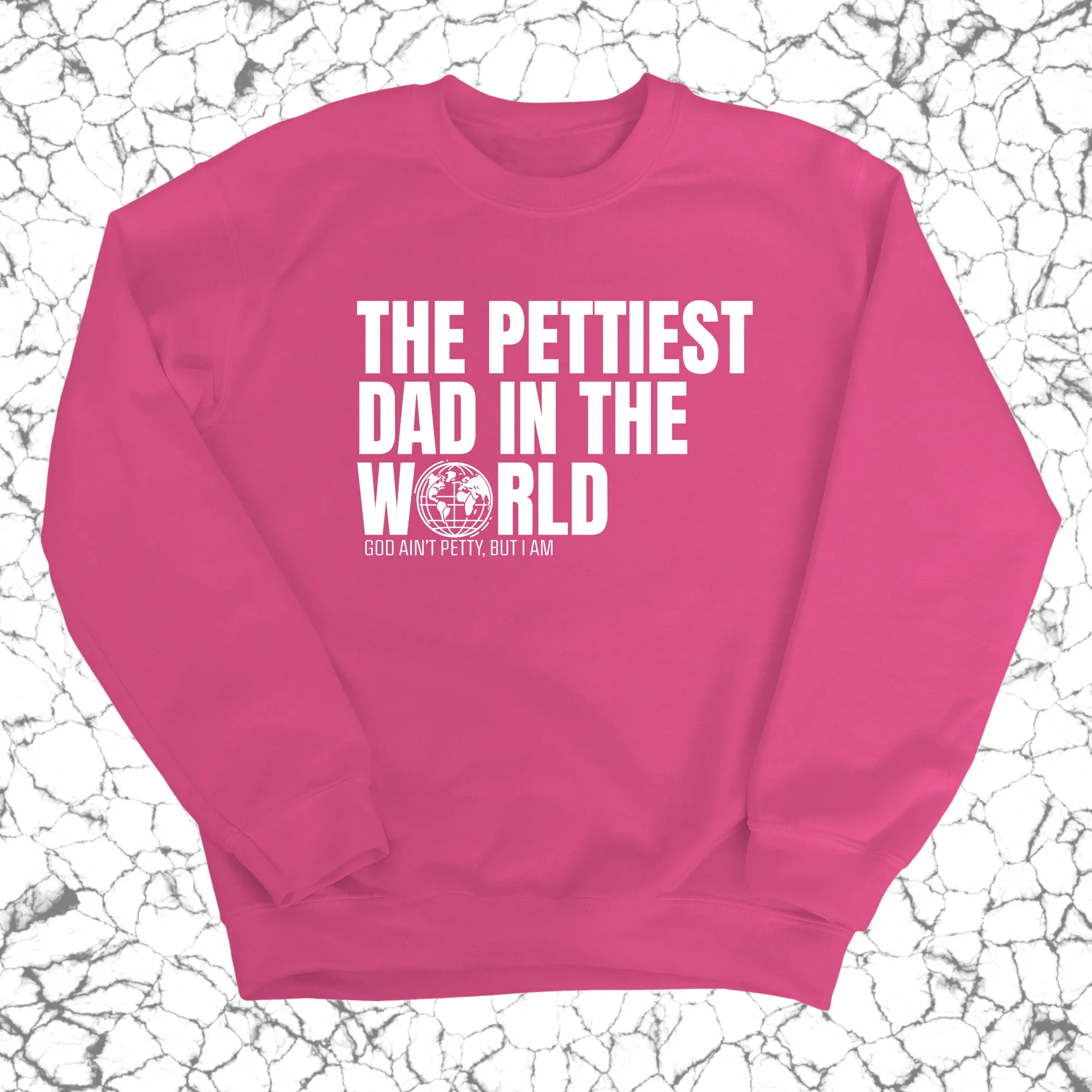 The Pettiest Dad in the World Unisex Sweatshirt